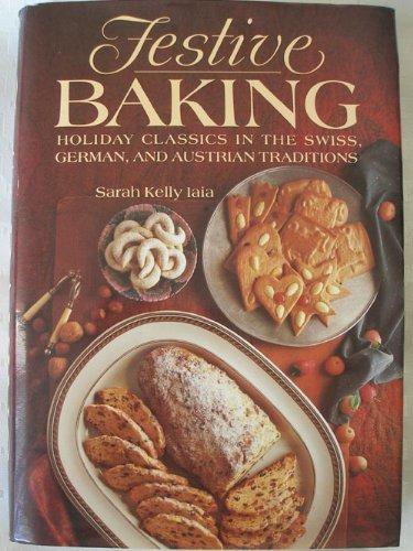 Festive Baking: Holiday Classics in the Swiss, German, and Austrian Traditions - 3984