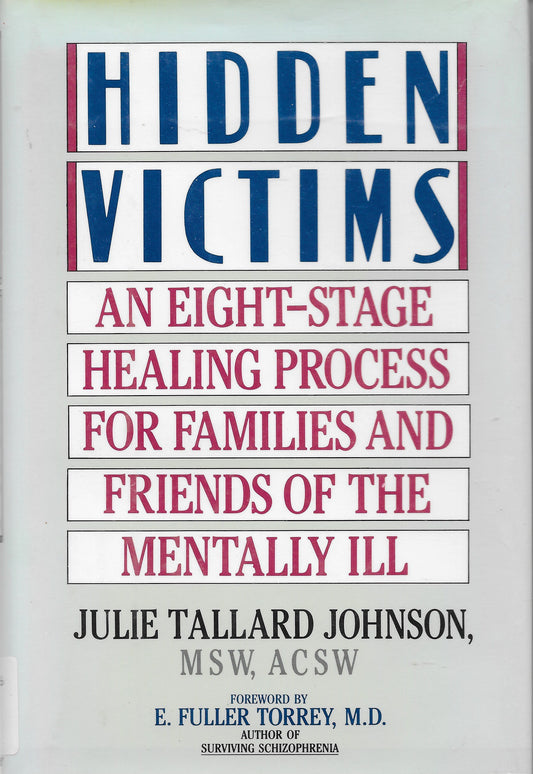 Hidden Victims: An Eight-Stage Healing Process for Families and Friends of the Mentally Ill
