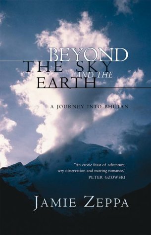 Beyond The Sky And The Earth: A Journey Into Bhutan