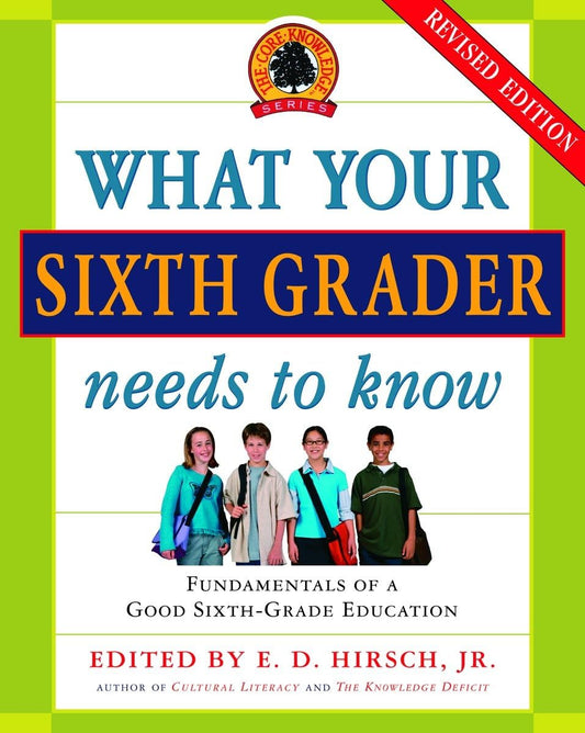 What Your Sixth Grader Needs to Know: Fundamentals of a Good Sixth-Grade Education, Revised Edition (The Core Knowledge Series) - 2659