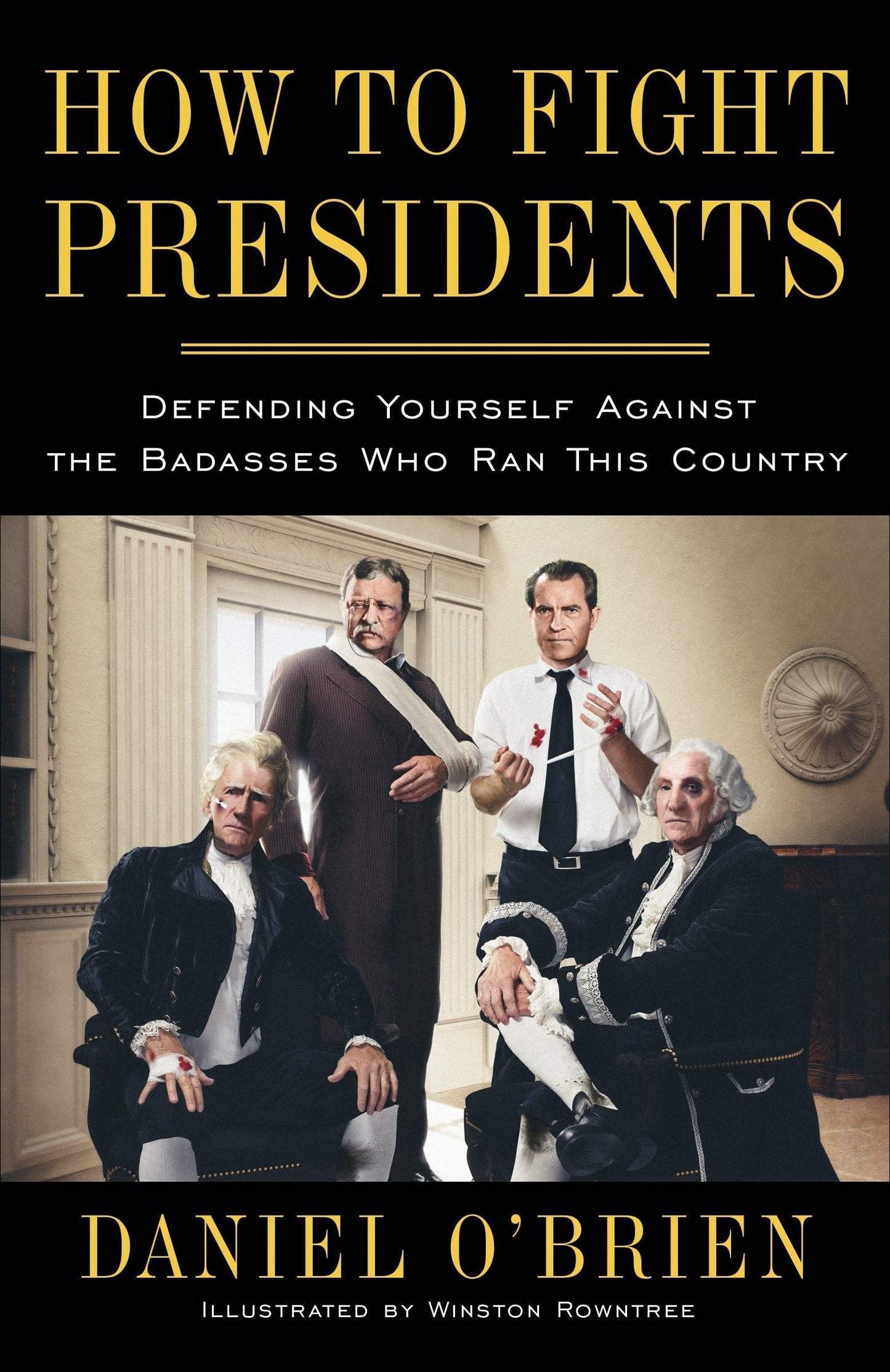How to Fight Presidents: Defending Yourself Against the Badasses Who Ran This Country - 8906