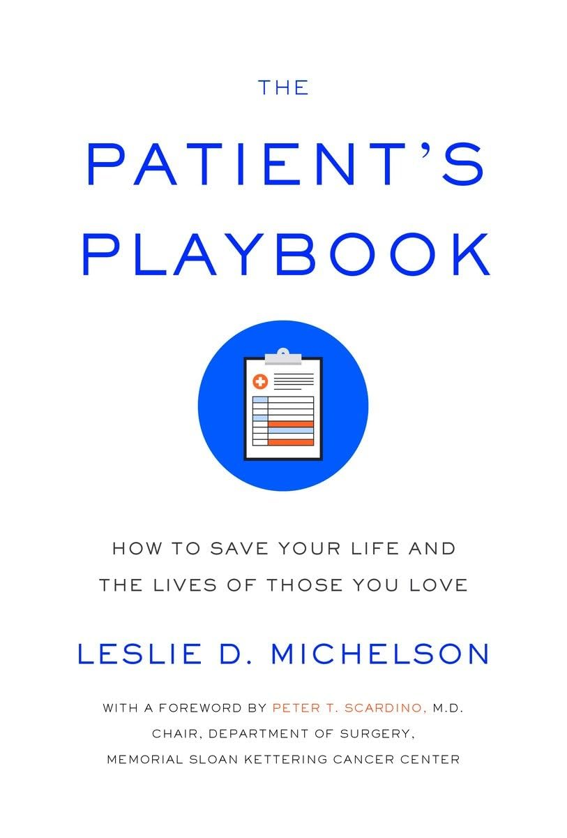 The Patient's Playbook: How to Save Your Life and the Lives of Those You Love