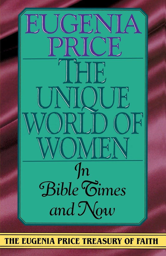The Unique World of Women in Bible Times and Now: In Times and Now (Eugenia Price Treasury of Faith)