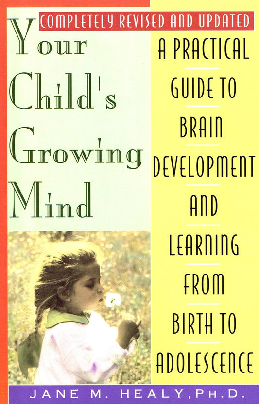 Your Child's Growing Mind: A Guide to Learning and Brain Development from Birth to Adolescence
