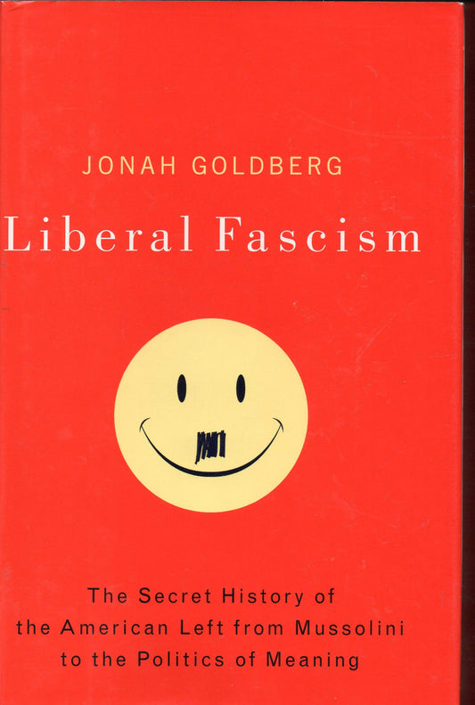 Liberal Fascism: The Secret History of the American Left, From Mussolini to the Politics of Meaning - 9666