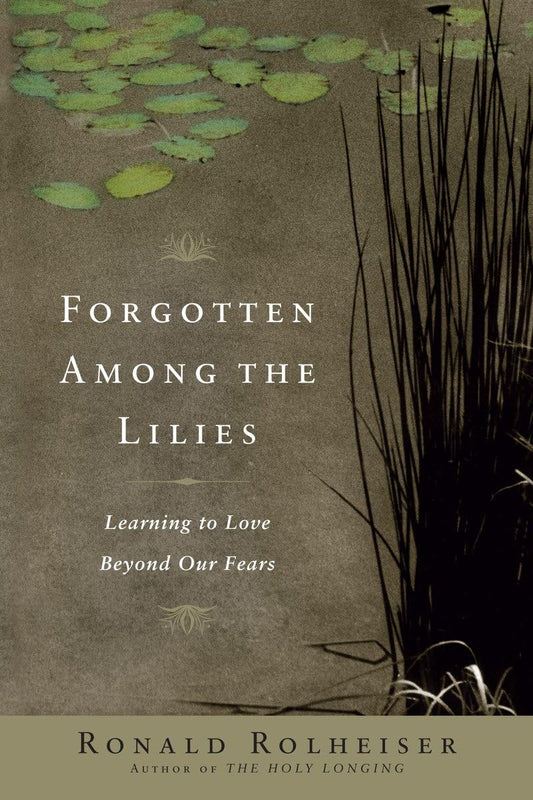 Forgotten Among the Lilies: Learning to Love Beyond Our Fears - 2871