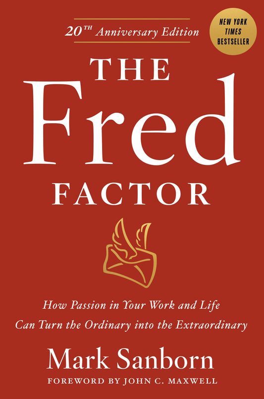 The Fred Factor: How Passion in Your Work and Life Can Turn the Ordinary into the Extraordinary - 600