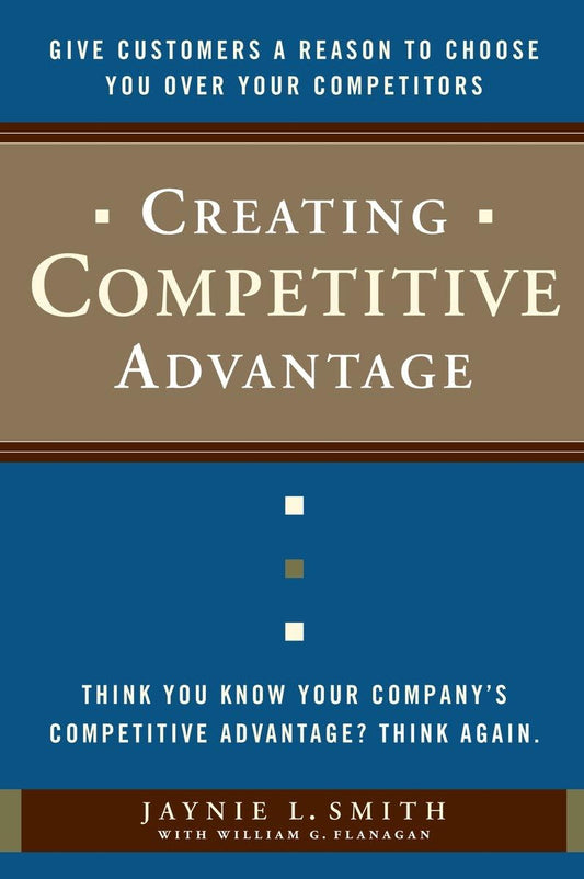 Creating Competitive Advantage: Give Customers a Reason to Choose You Over Your Competitors - 2253