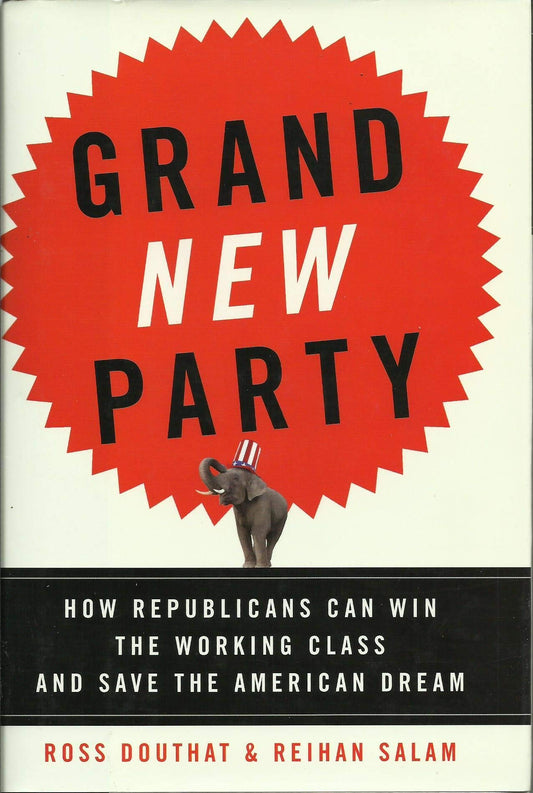Grand New Party: How Republicans Can Win the Working Class and Save the American Dream