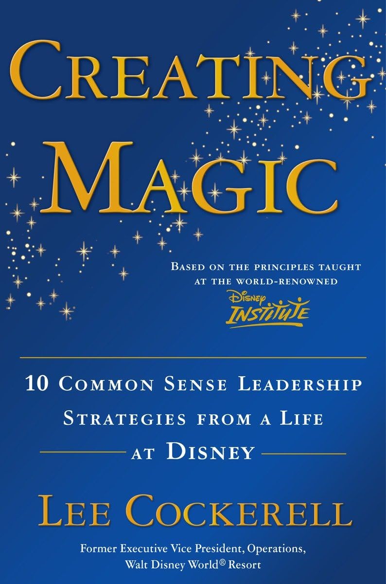 Creating Magic: 10 Common Sense Leadership Strategies from a Life at Disney - 6340
