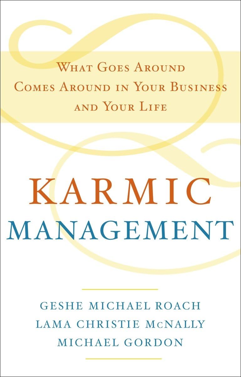 Karmic Management: What Goes Around Comes Around in Your Business and Your Life - 9555