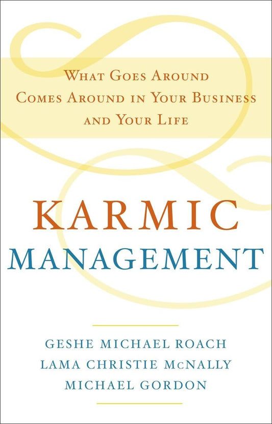 Karmic Management: What Goes Around Comes Around in Your Business and Your Life - 9555