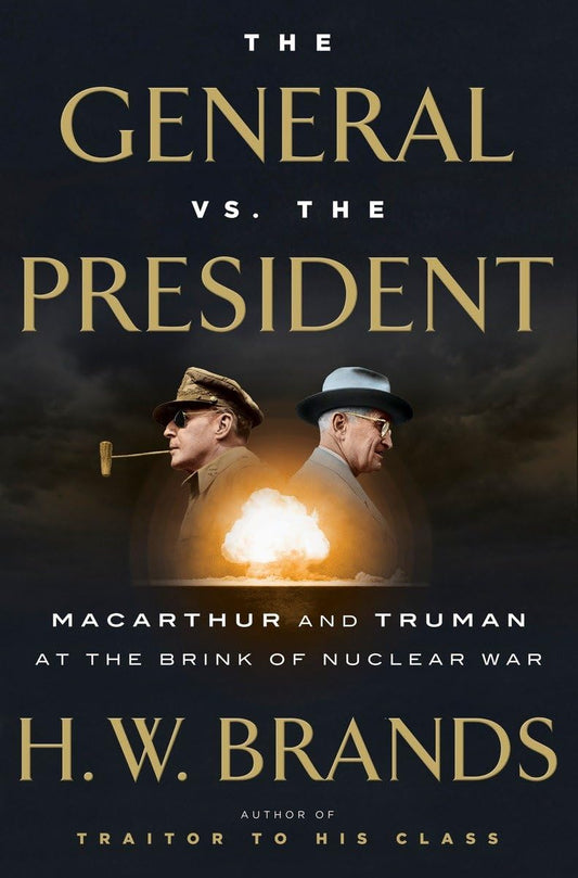The General vs. the President: MacArthur and Truman at the Brink of Nuclear War - 1067