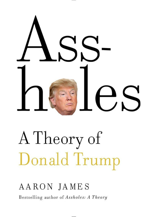Assholes: A Theory of Donald Trump - 9662