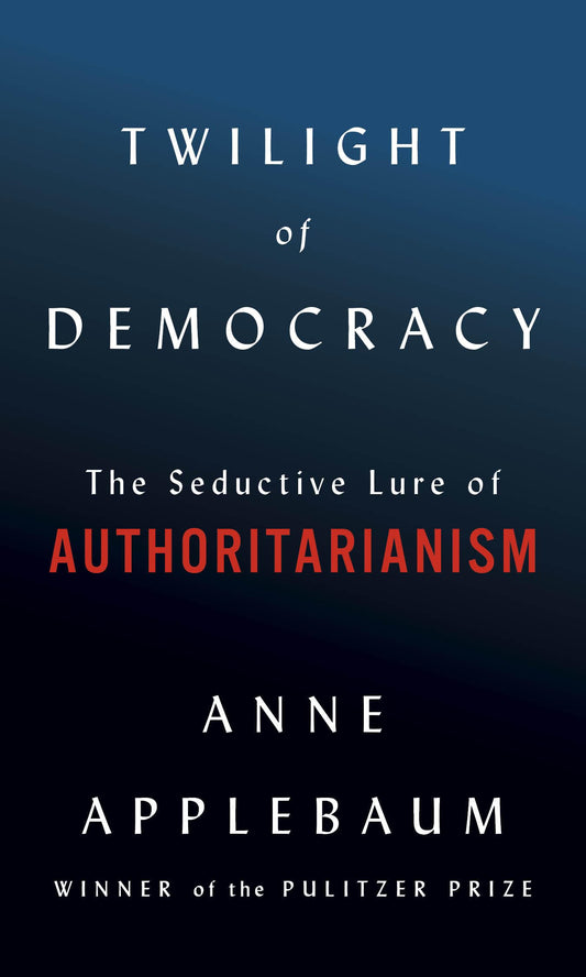 Twilight of Democracy: The Seductive Lure of Authoritarianism - 5950