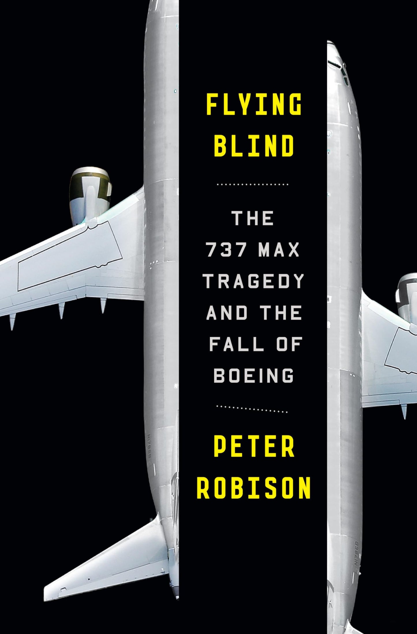 Flying Blind: The 737 MAX Tragedy and the Fall of Boeing - 9949