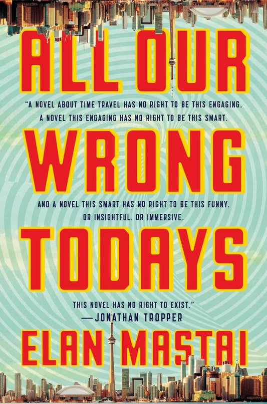 All Our Wrong Todays: A Novel - 8491