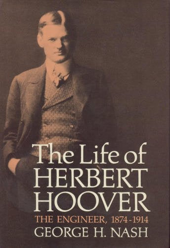 The Life of Herbert Hoover: The Engineer 1874-1914 (001)