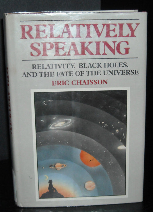 Relatively Speaking: Relativity, Black Holes, and the Fate of the Universe