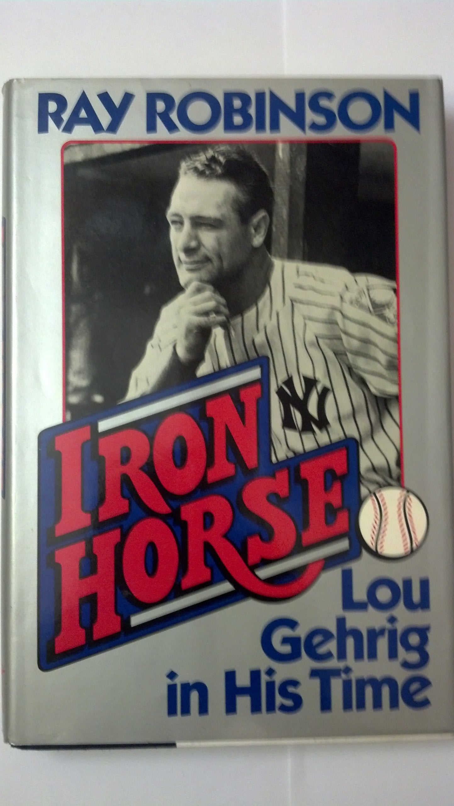 Iron Horse: Lou Gehrig in His Time