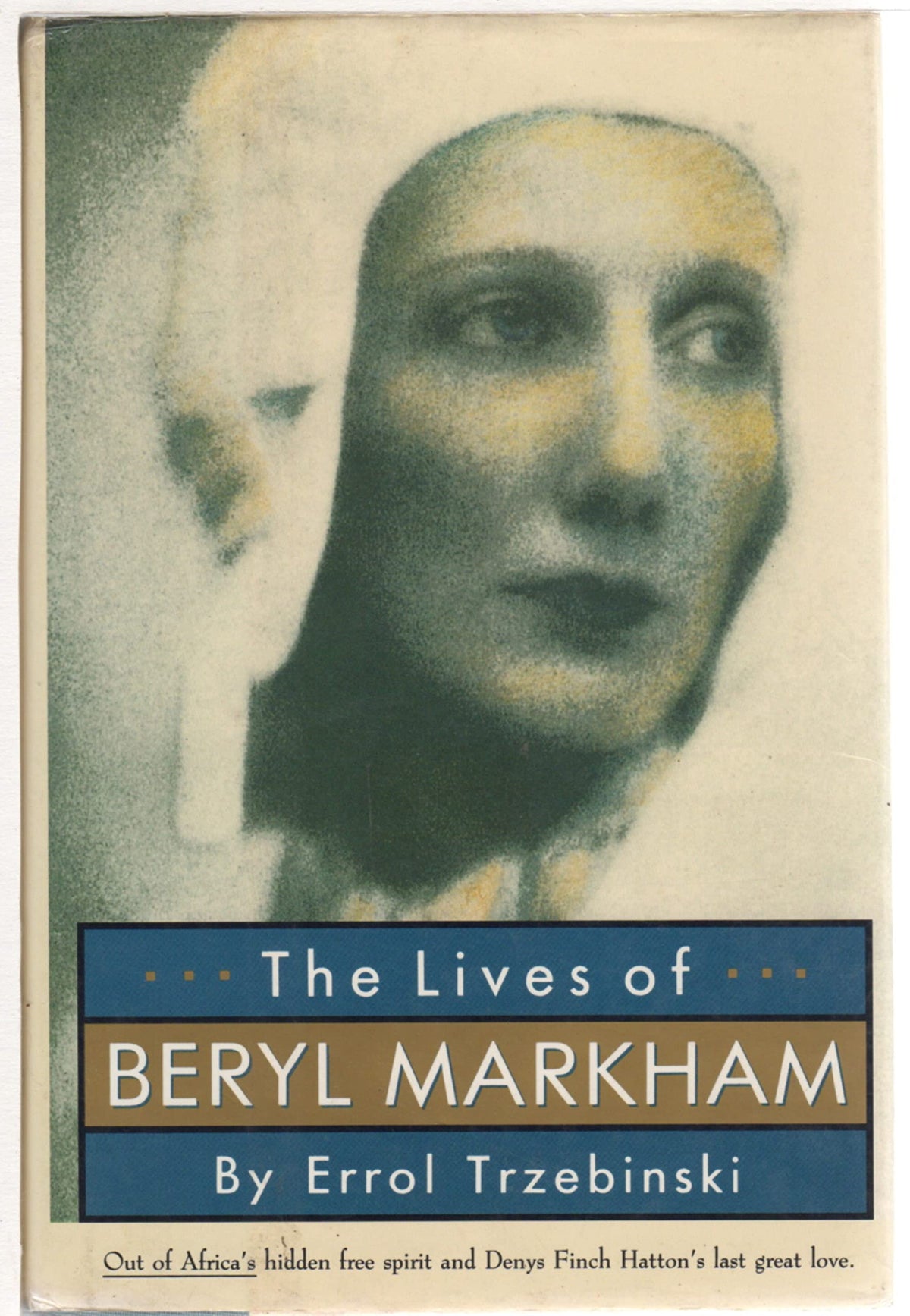 The Lives of Beryl Markham: Out of Africa's Hidden Free Spirit and Denys Finch Hatton's Last Great Love