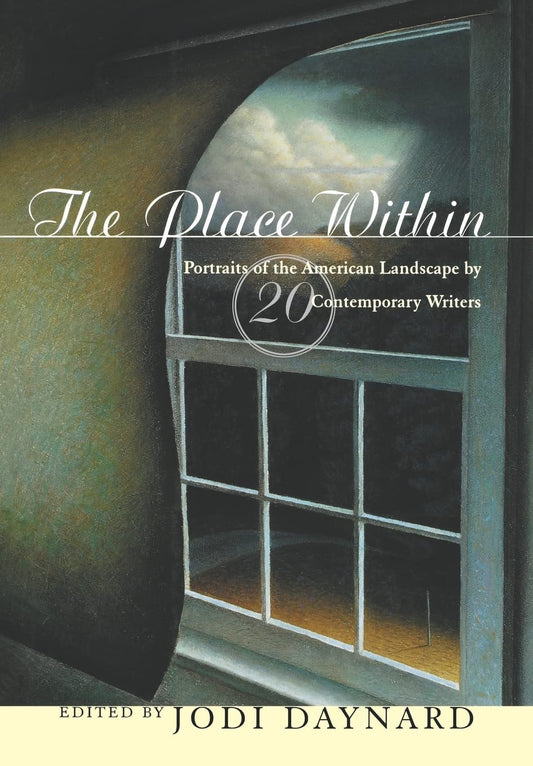 The Place Within: Portraits of the American Landscape by 20 Contemporary Writers