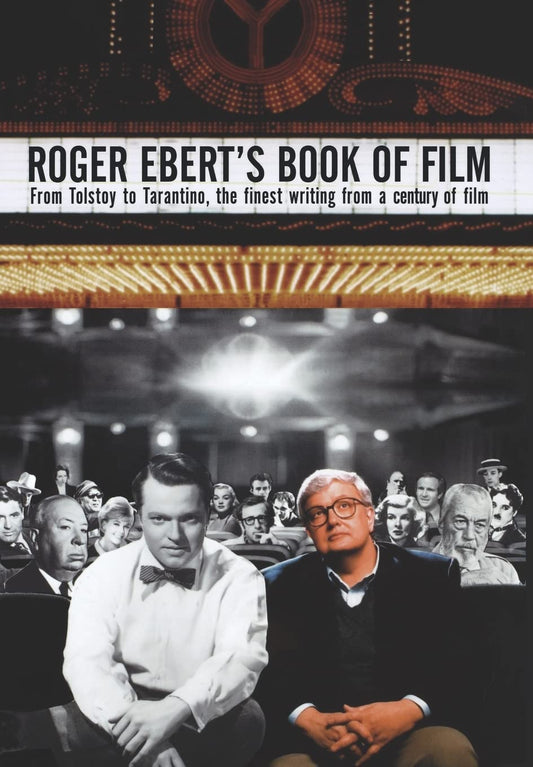 Roger Ebert's Book of Film: From Tolstoy to Tarantino, the Finest Writing From a Century of Film