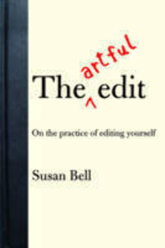 The Artful Edit: On the Practice of Editing Yourself