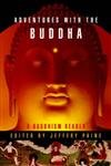 Adventures With The Buddha: A Personal Buddhism Reader