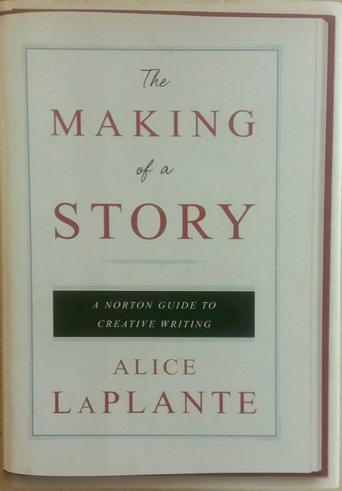 The Making of a Story: A Norton Guide to Writing Fiction and Nonfiction