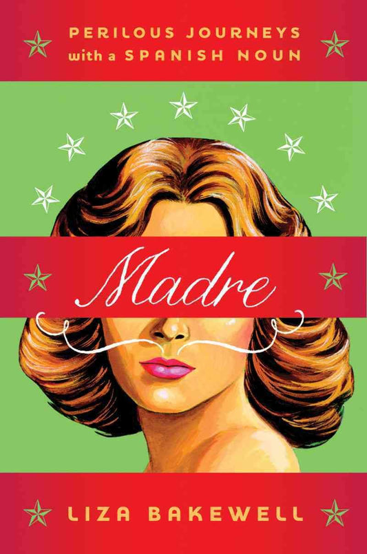 Madre: Perilous Journeys with a Spanish Noun