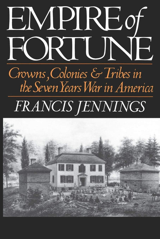 Empire of Fortune: Crowns, Colonies, and Tribes in the Seven Years War in America (Reprint)