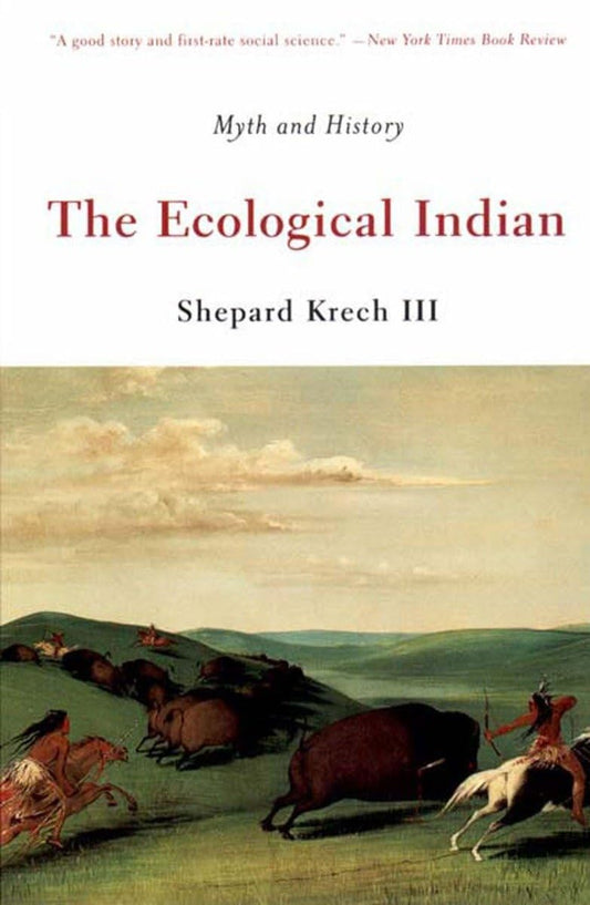 The Ecological Indian: Myth and History - 4817
