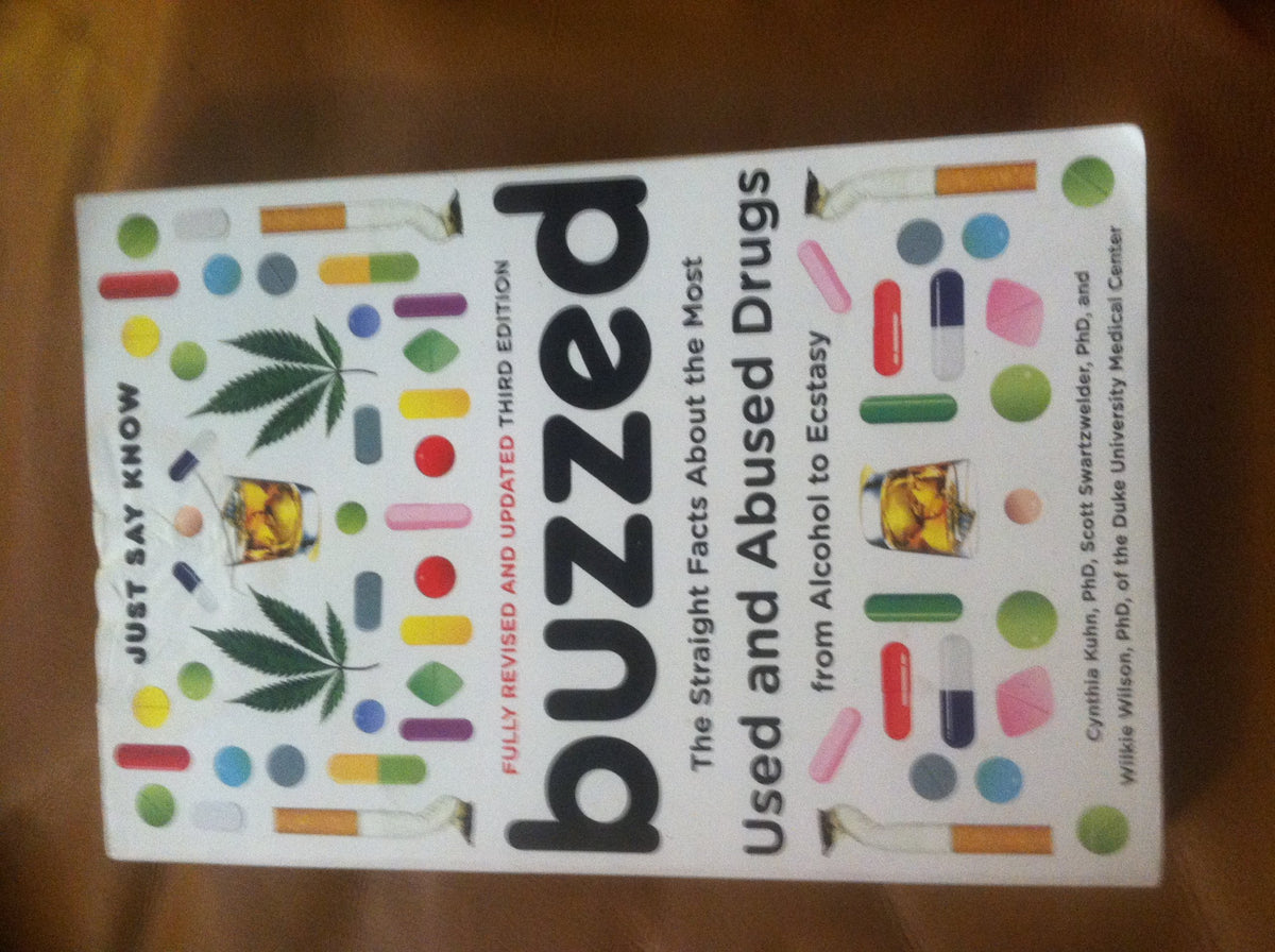 Buzzed: The Straight Facts About the Most Used and Abused Drugs from Alcohol to Ecstasy (Third Edition)