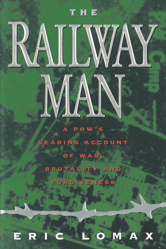 Railway Man: A POW's Searing Account of War, Brutality and Forgiveness - 9765