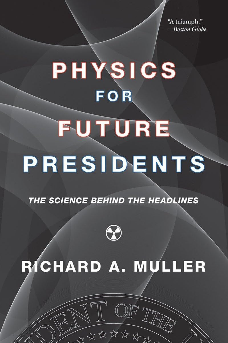 Physics for Future Presidents: The Science Behind the Headlines - 4490