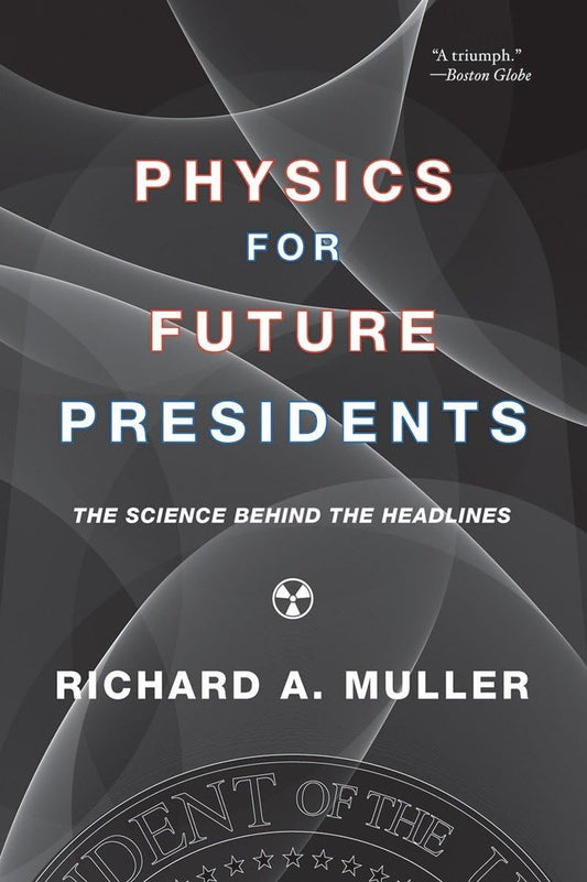 Physics for Future Presidents: The Science Behind the Headlines - 4490