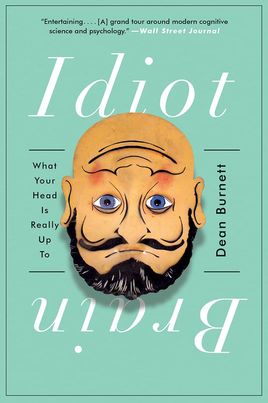 Idiot Brain: What Your Head Is Really Up To - 8755