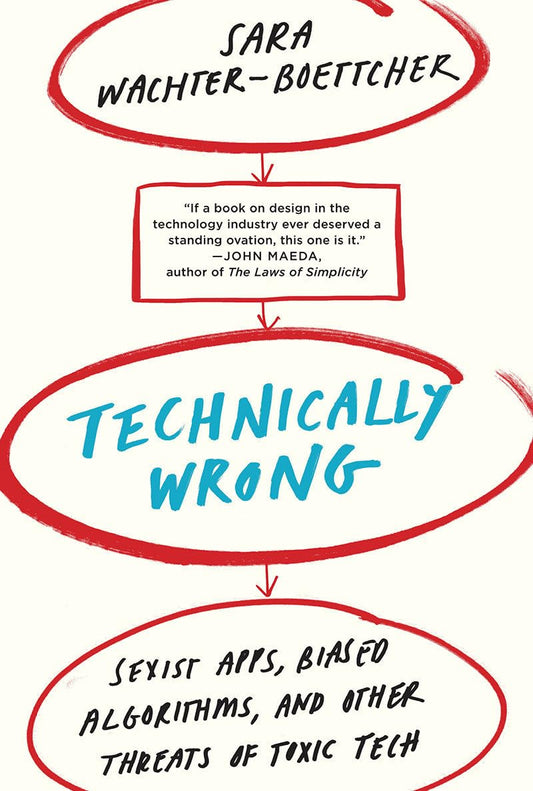 Technically Wrong: Sexist Apps, Biased Algorithms, and Other Threats of Toxic Tech - 2936