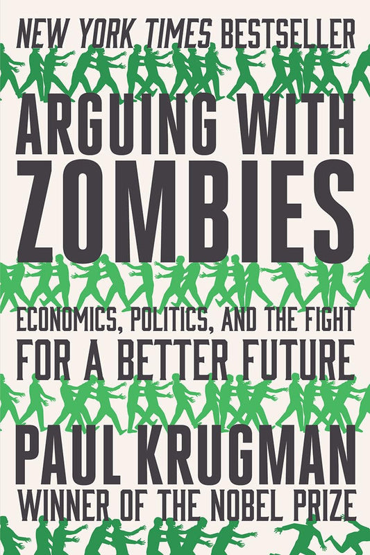Arguing with Zombies: Economics, Politics, and the Fight for a Better Future - 5683