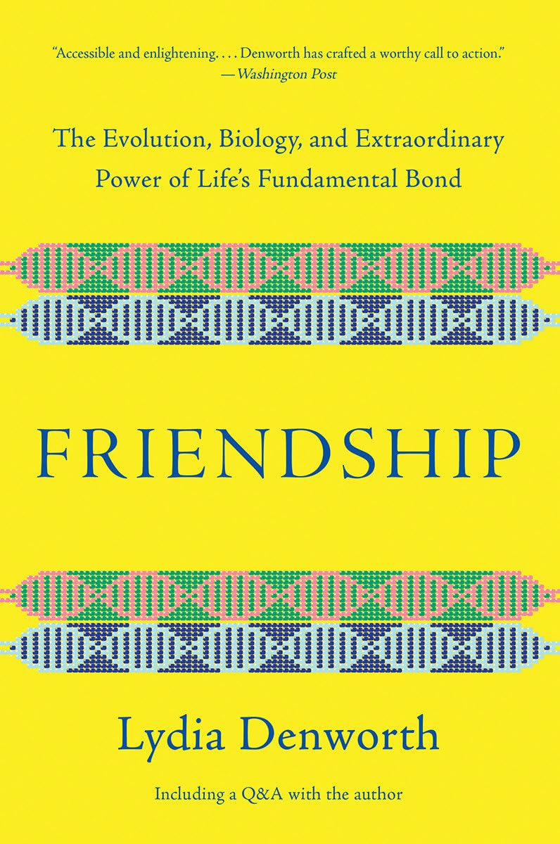 Friendship: The Evolution, Biology, and Extraordinary Power of Life's Fundamental Bond - 6702