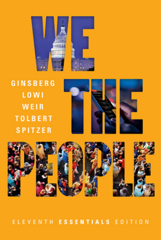 We the People: An Introduction to American Politics Essentials Edition
