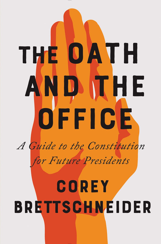 The Oath and the Office: A Guide to the Constitution for Future Presidents - 1447