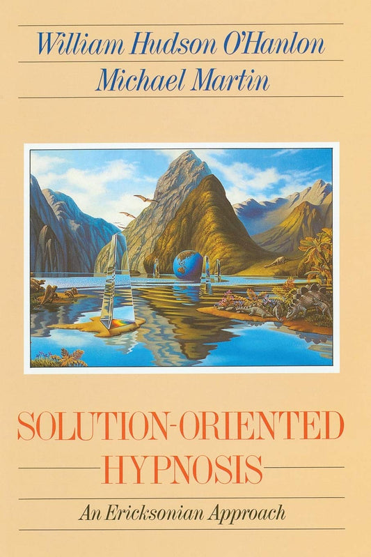 Solution-Oriented Hypnosis: An Ericksonian Approach - 9317