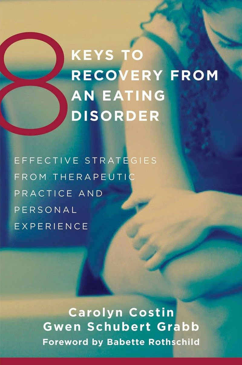 8 Keys to Recovery from an Eating Disorder: Effective Strategies from Therapeutic Practice and Personal Experience (8 Keys to Mental Health) - 3319