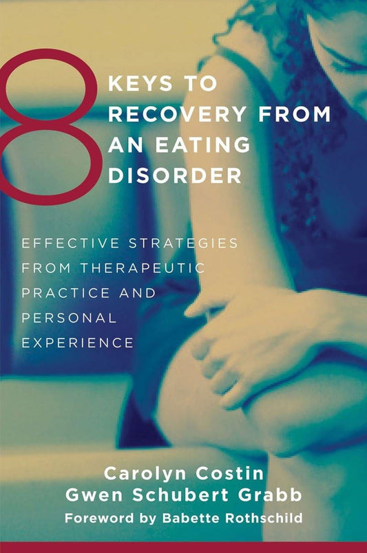 8 Keys to Recovery from an Eating Disorder: Effective Strategies from Therapeutic Practice and Personal Experience (8 Keys to Mental Health) - 3319