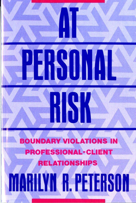 At Personal Risk: Boundary Violations in Professional-Client Relationships - 4512