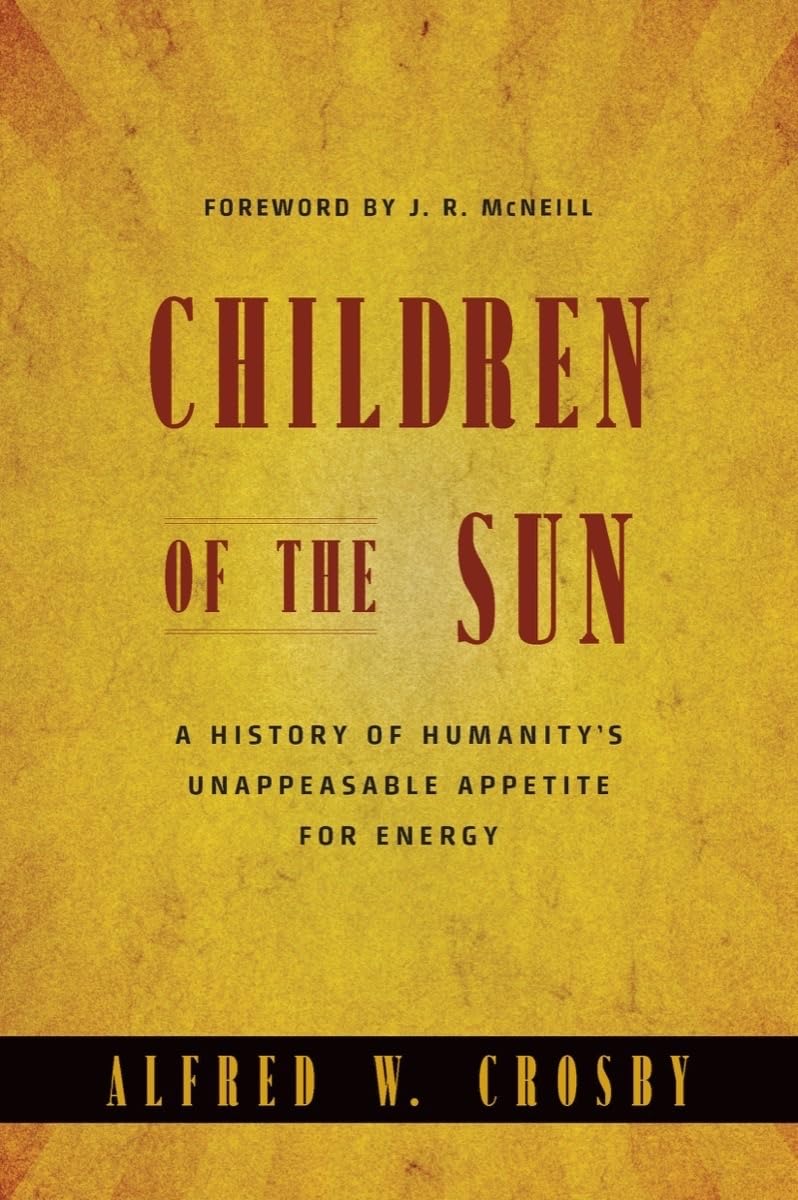 Children of the Sun: A History of Humanity's Unappeasable Appetite For Energy - 5331