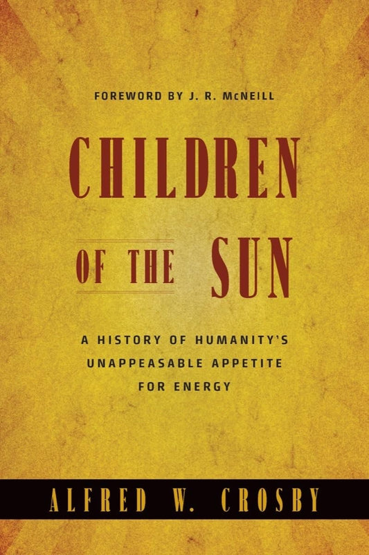 Children of the Sun: A History of Humanity's Unappeasable Appetite For Energy - 5331