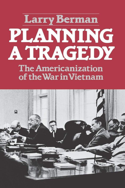 Planning A Tragedy: The Americanization of the War in Vietnam - 8011